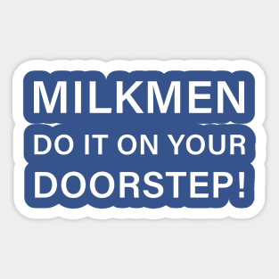 Milkmen do it on your doorstep! Sticker